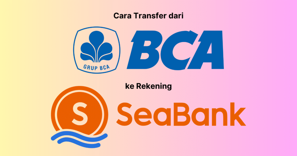 Cara Transfer Mbanking BCA ke Seabank